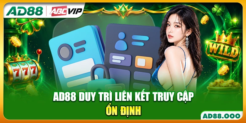 AD88 duy trì liên kết truy cập ổn định