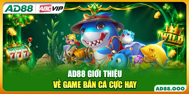 AD88 giới thiệu về game bắn cá cực hay
