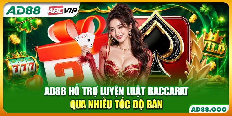 AD88 hỗ trợ luyện luật Baccarat qua nhiều tốc độ bàn