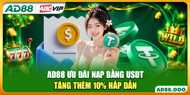 AD88 ưu đãi nạp bằng USDT tặng thêm 10% hấp dẫn