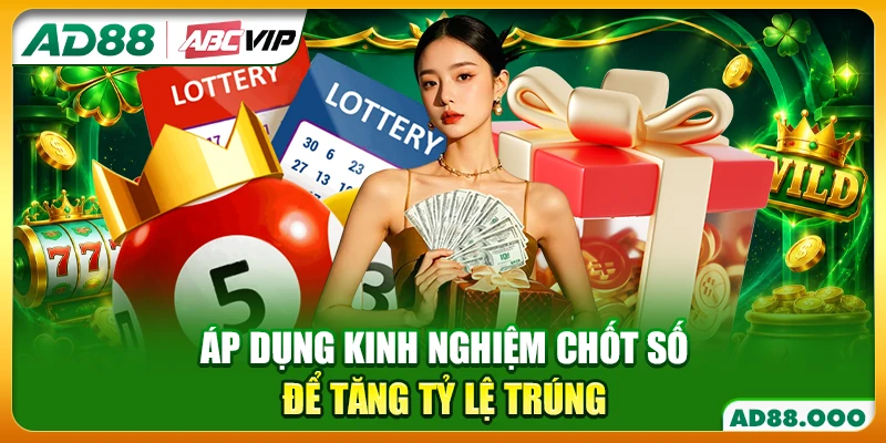 Áp dụng kinh nghiệm chốt số để tăng tỷ lệ trúng