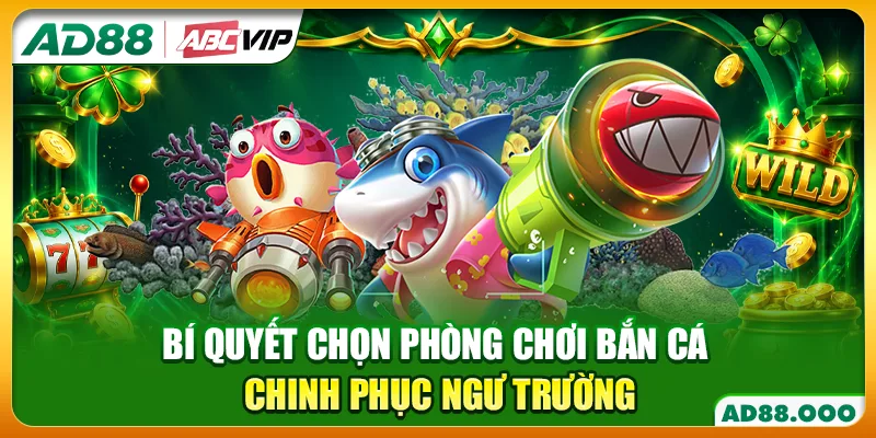 Bí Quyết Chọn Phòng Chơi Bắn Cá - Chinh Phục Ngư Trường