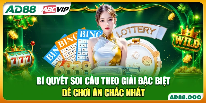 Bí Quyết Soi Cầu Theo Giải Đặc Biệt Dễ Chơi Ăn Chắc Nhất