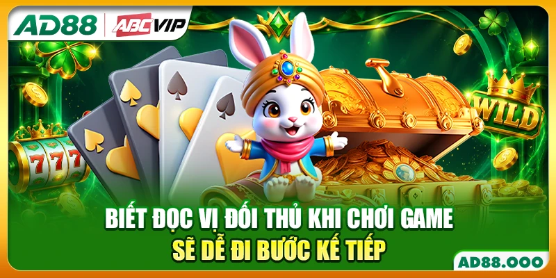 Biết đọc vị đối thủ khi chơi game sẽ dễ đi bước kế tiếp