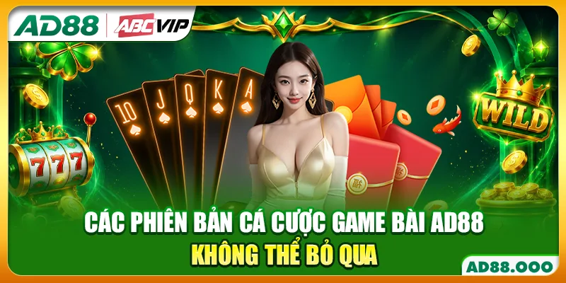 Các phiên bản cá cược game bài AD88 không thể bỏ qua