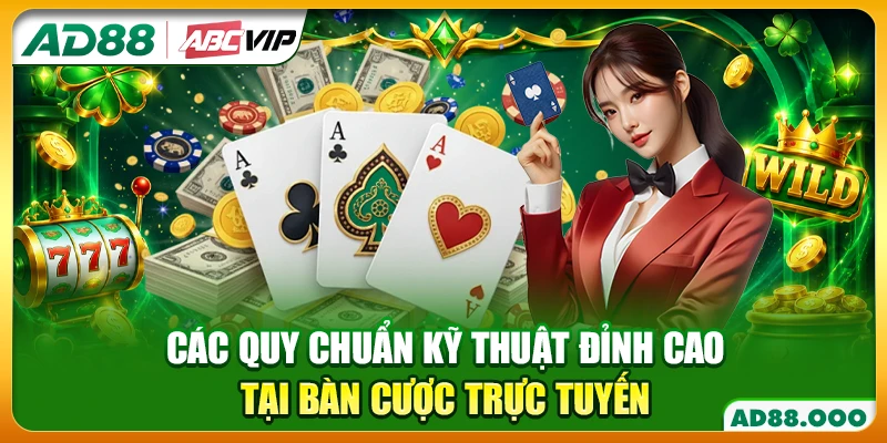 Các quy chuẩn kỹ thuật đỉnh cao tại bàn cược trực tuyến