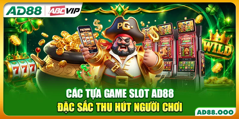 Các tựa game slot AD88 đặc sắc thu hút người chơi