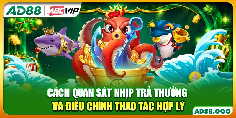 Cách quan sát nhịp trả thưởng và điều chỉnh thao tác hợp lý