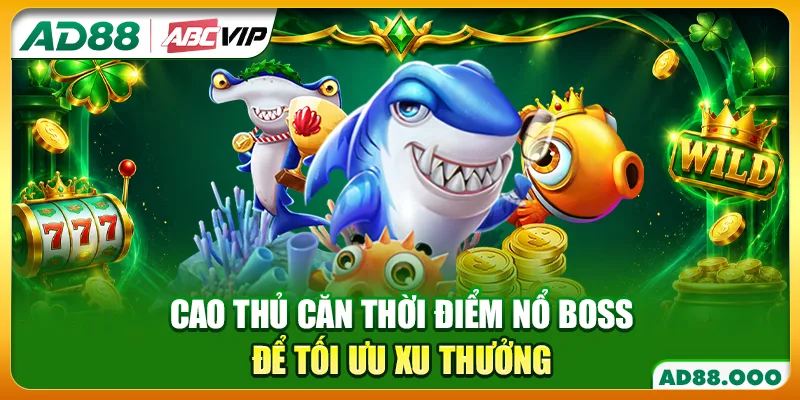 Cao thủ căn thời điểm nổ Boss để tối ưu xu thưởng