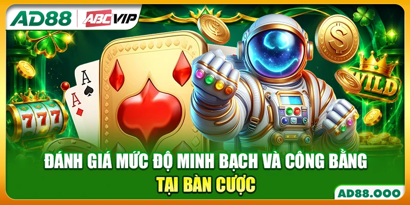 Đánh giá mức độ minh bạch và công bằng tại bàn cược