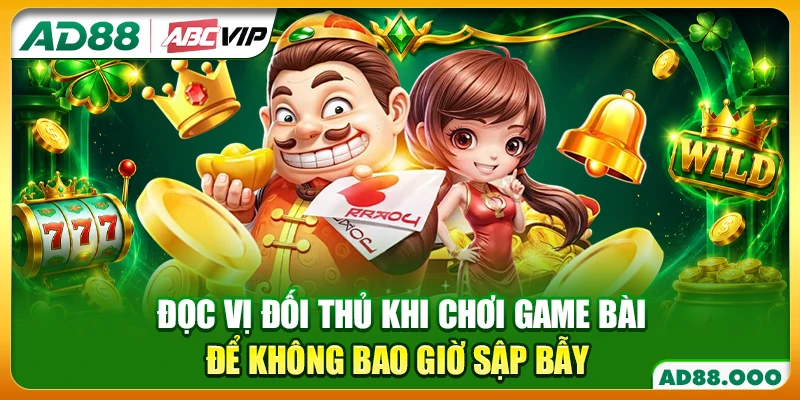 Đọc Vị Đối Thủ Khi Chơi Game Bài Để Không Bao Giờ Sập Bẫy