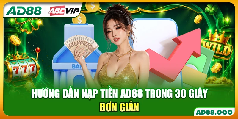 Hướng dẫn nạp tiền AD88 trong 30 giây đơn giản