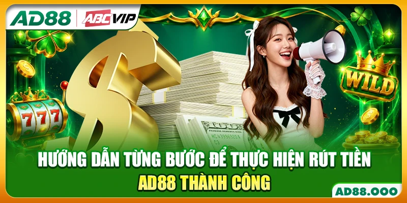 Hướng dẫn từng bước để thực hiện rút tiền AD88 thành công