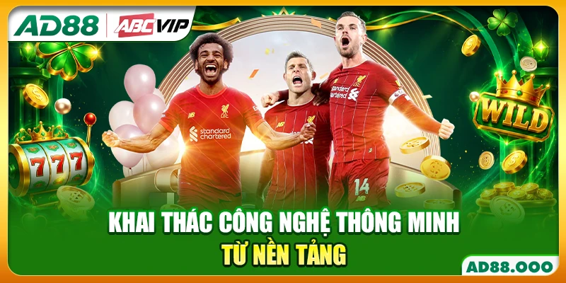 Khai thác công nghệ thông minh từ nền tảng