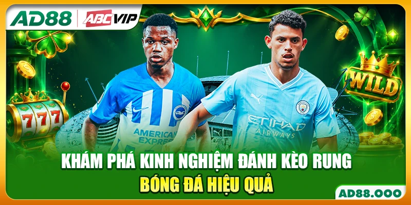 Khám phá kinh nghiệm đánh kèo rung bóng đá hiệu quả