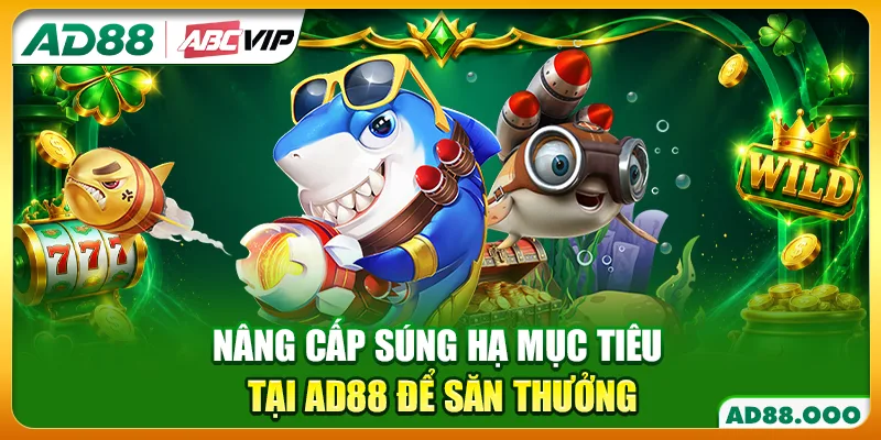 Nâng cấp súng hạ mục tiêu tại AD88 để săn thưởng