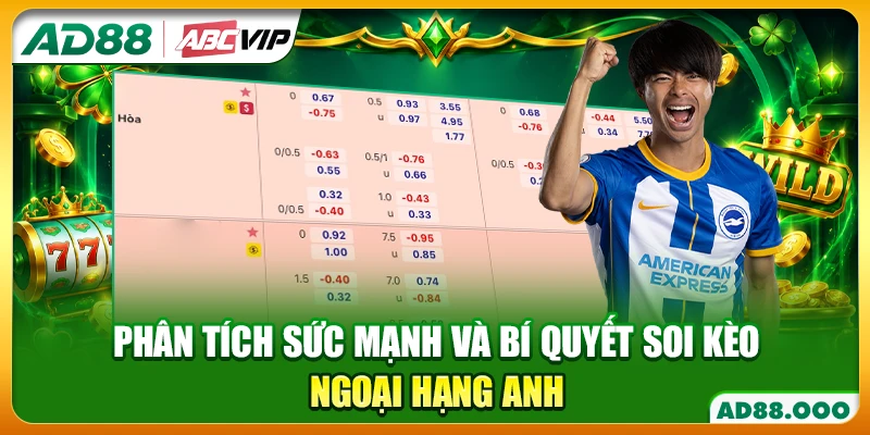 Phân tích sức mạnh và bí quyết soi kèo ngoại hạng anh