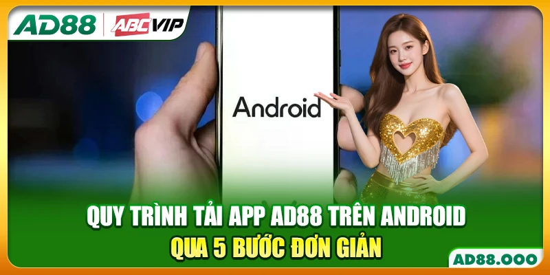 Quy trình tải app AD88 trên Android qua 5 bước đơn giản