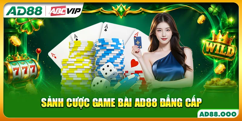 Sảnh cược game bài AD88 đẳng cấp