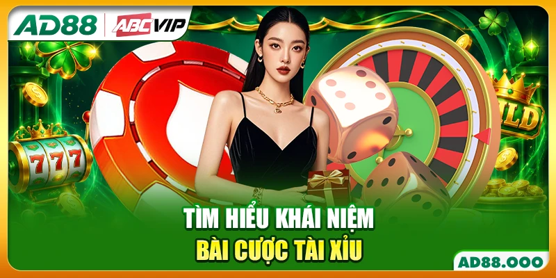 Tìm hiểu khái niệm bài cược tài xỉu